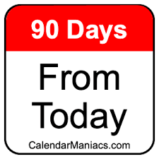 90 days from now"