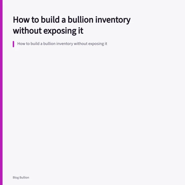 How to build a bullion inventory without exposing it. How to build a bullion inventory without exposing it