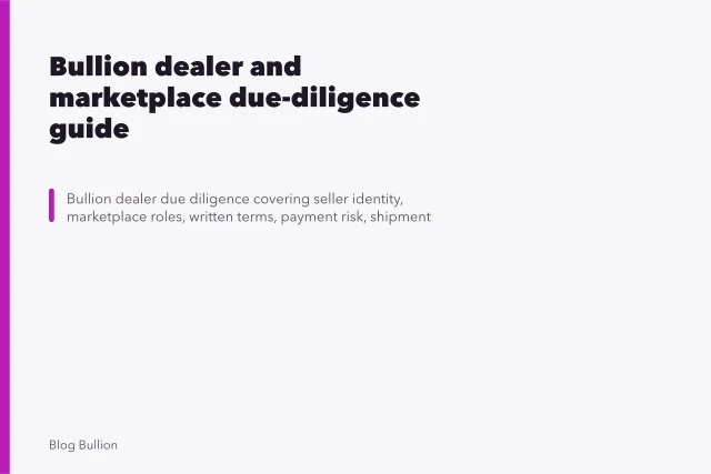 Bullion dealer and marketplace due-diligence guide. Bullion dealer and marketplace due-diligence guide