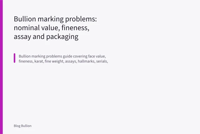 Bullion marking problems: nominal value, fineness, assay and packaging. Bullion marking problems: nominal value, fineness, assay and packaging