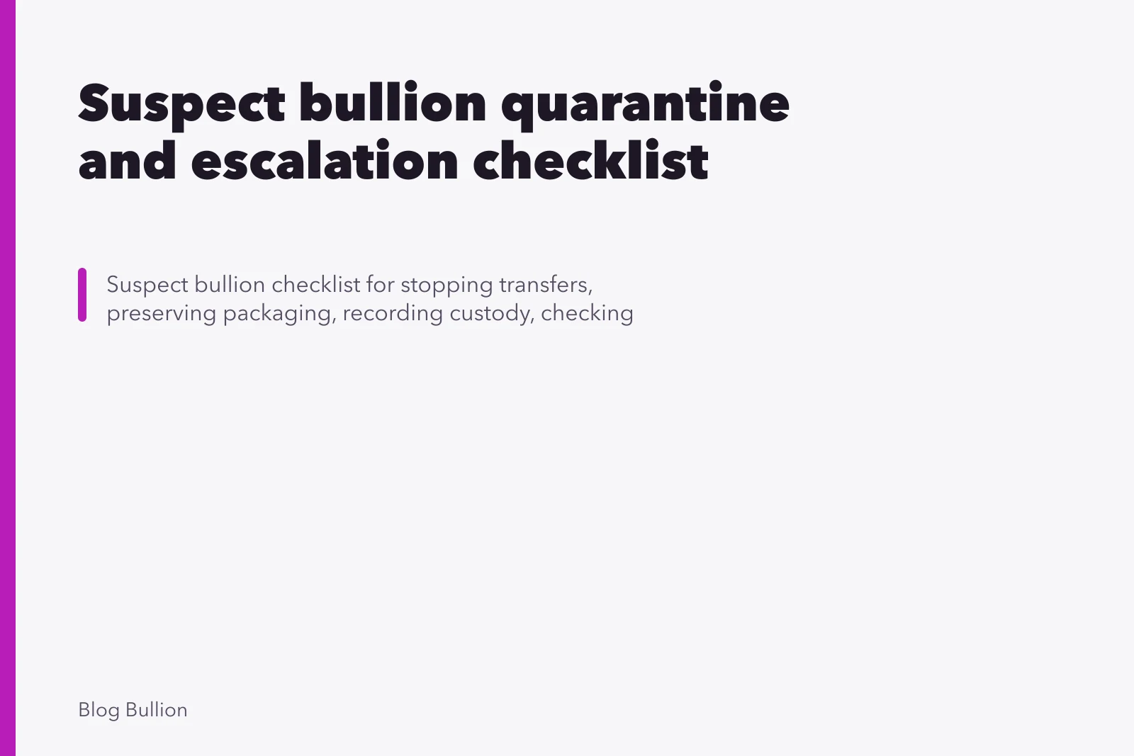 Suspect bullion quarantine and escalation checklist. Suspect Bullion Checklist for Quarantine and Evidence